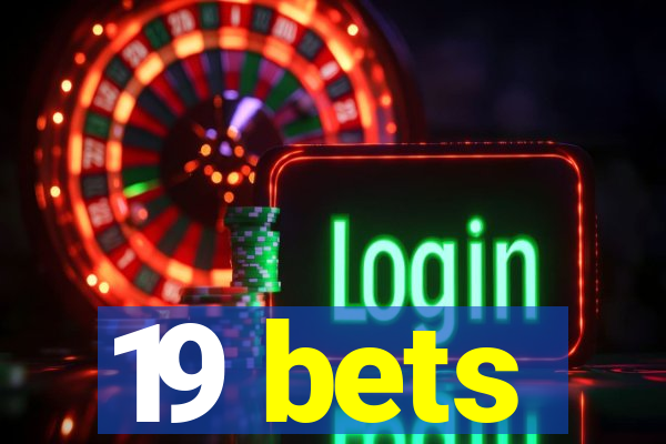 19 bets